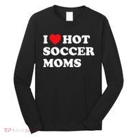 Funny Soccer I Love Hot Soccer Moms Long Sleeve Shirt thumb 0
