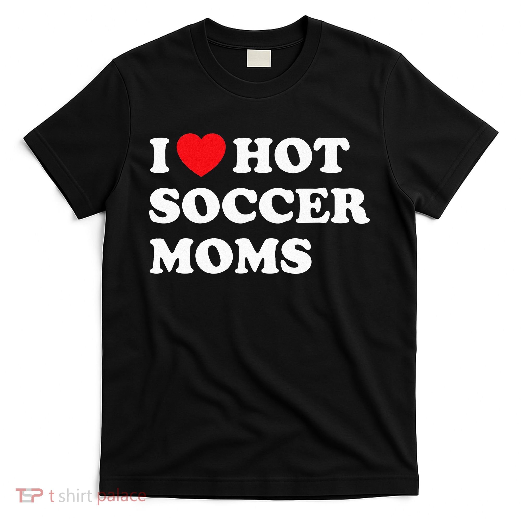 Funny Soccer I Love Hot Soccer Moms T-Shirt