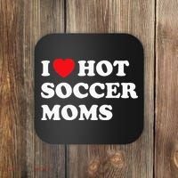 Funny Soccer I Love Hot Soccer Moms Coaster thumb 0