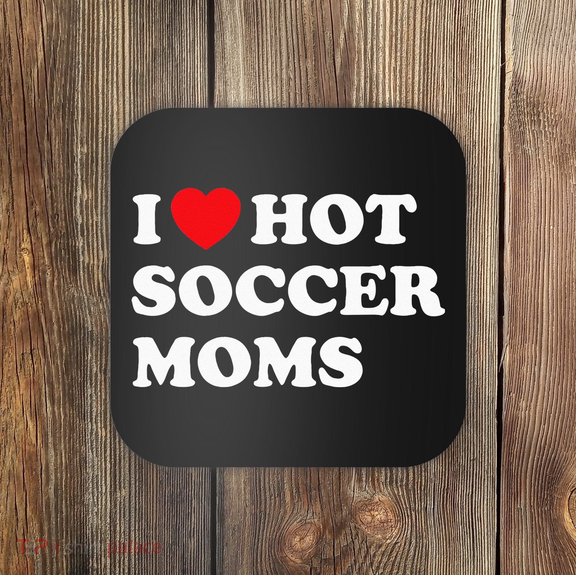 Funny Soccer I Love Hot Soccer Moms Coaster