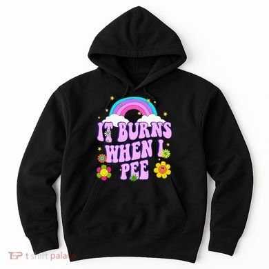 Funny Sarcastic Ironic It Burns When I Pee Inappropriate Hoodie