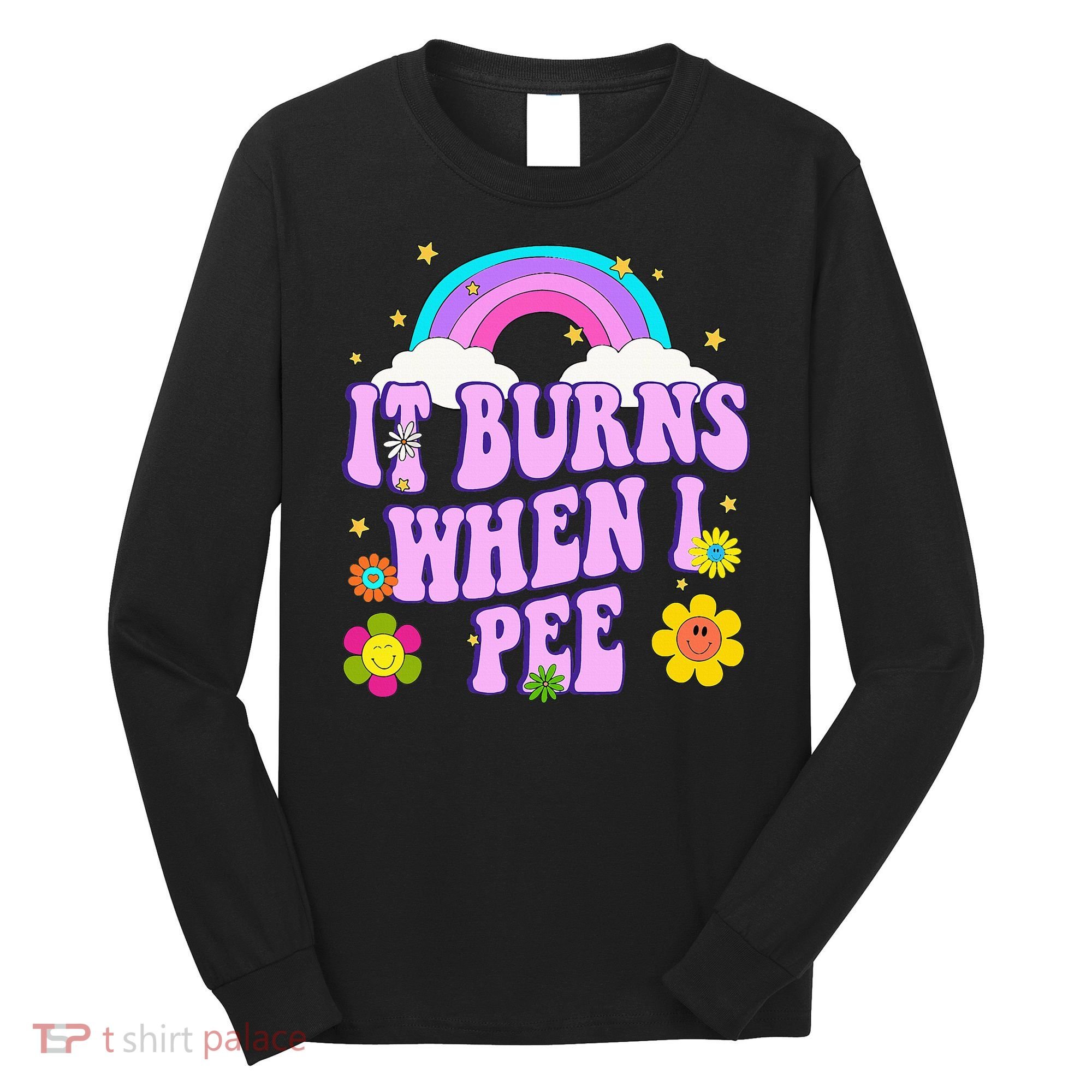 Funny Sarcastic Ironic It Burns When I Pee Inappropriate Long Sleeve Shirt