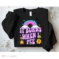 Funny Sarcastic Ironic It Burns When I Pee Inappropriate Sweatshirt thumb 2