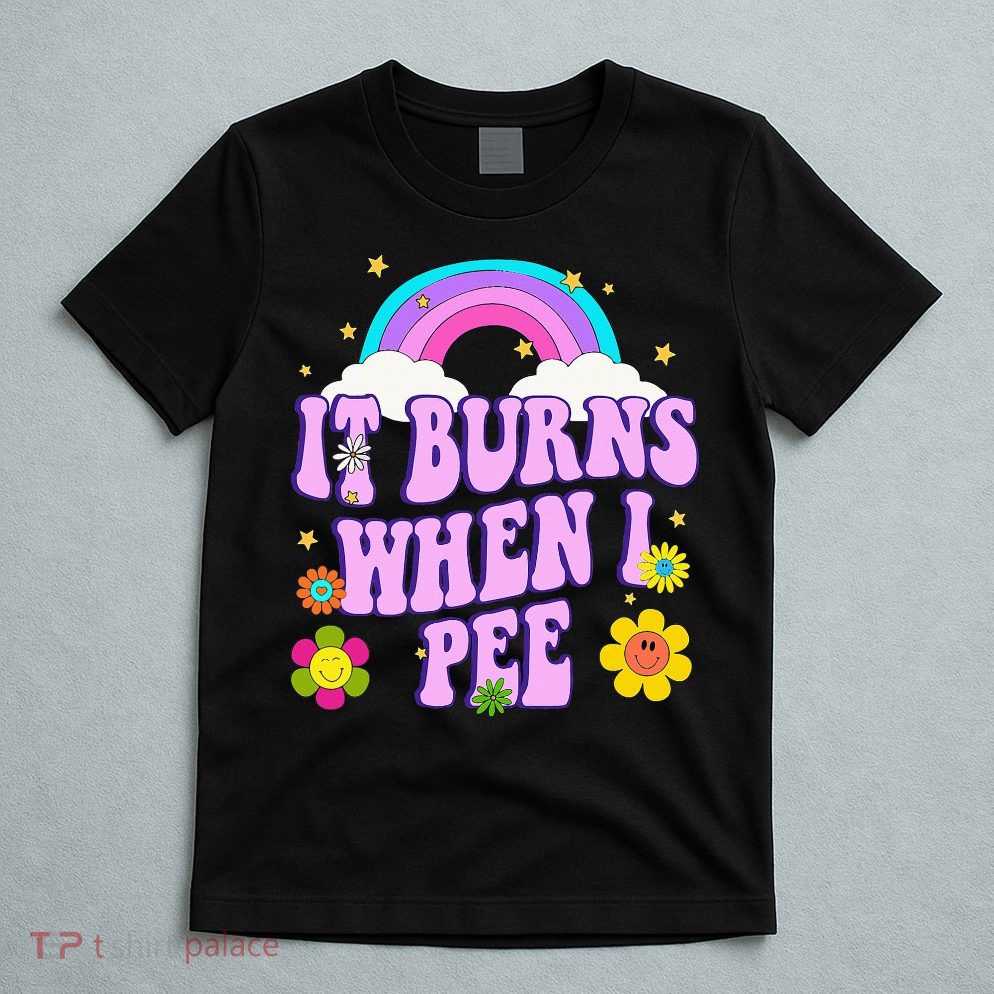 Funny Sarcastic Ironic It Burns When I Pee Inappropriate T-Shirt
