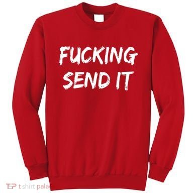 F!king Sent It Sweatshirt