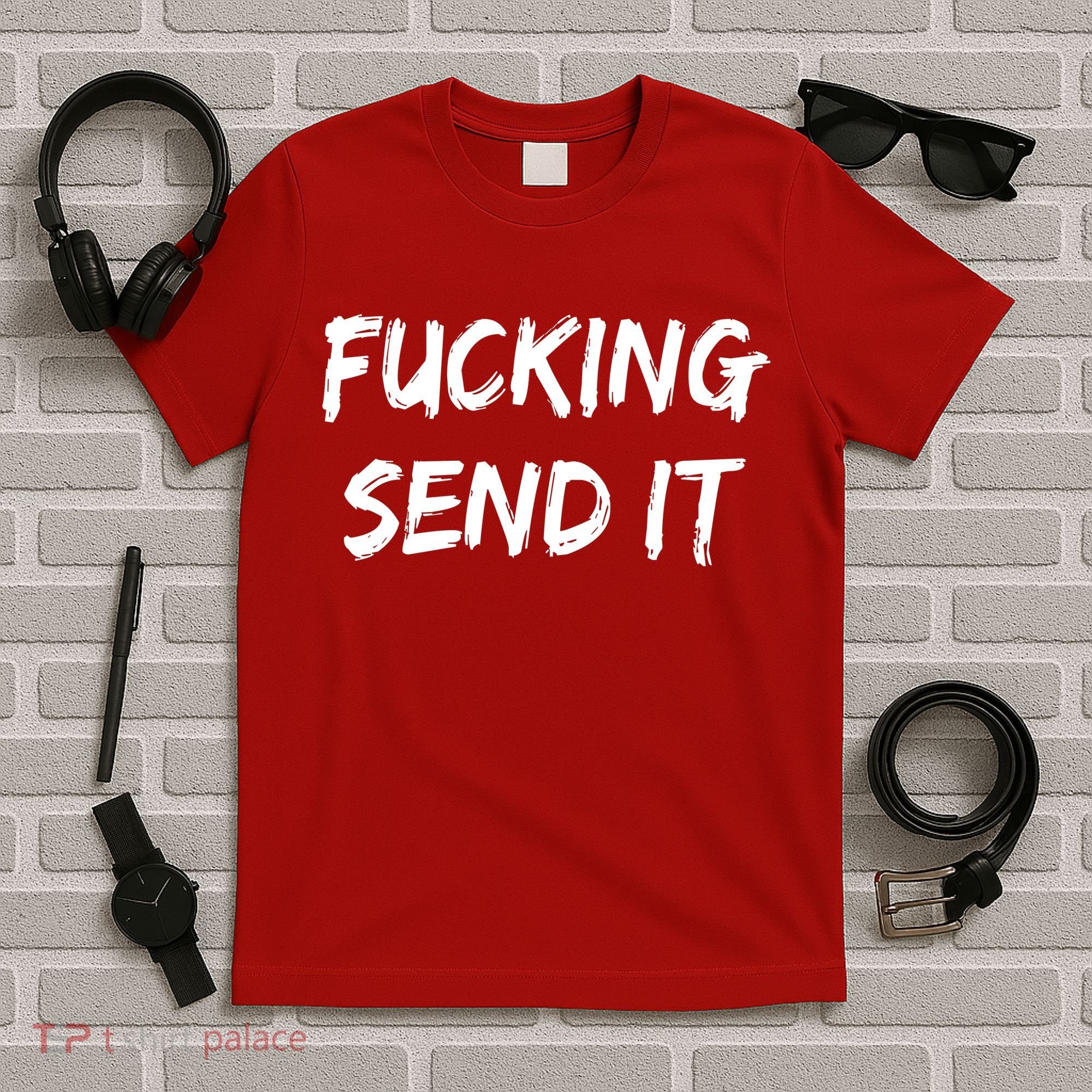 F!king Sent It T-Shirt