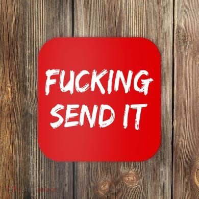 F!king Sent It Coaster