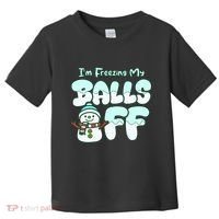 Funny Snowman I Am Freezing My Balls Off Toddler T-Shirt thumb 0