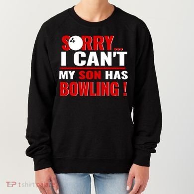 Funny Sorry I CanT My Son Has Bowling For Bowling Mom Dad Gift Women's Sweatshirt