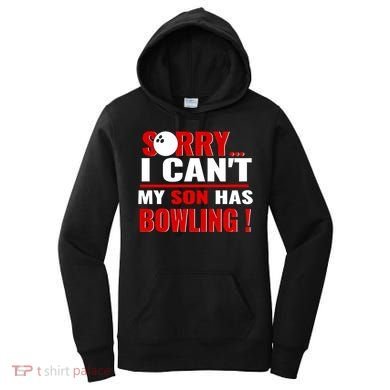 Funny Sorry I CanT My Son Has Bowling For Bowling Mom Dad Gift Women's Hoodie
