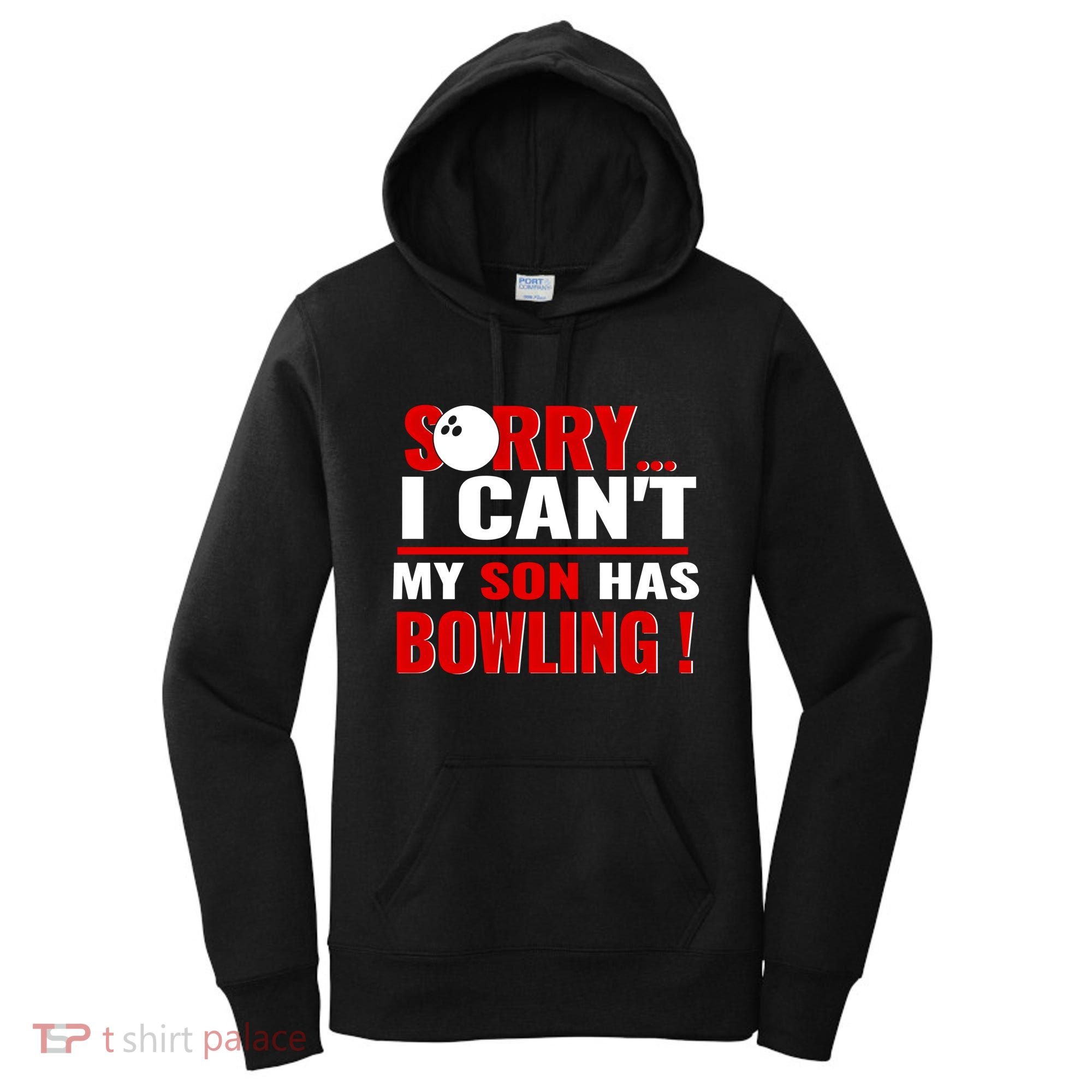 Funny Sorry I CanT My Son Has Bowling For Bowling Mom Dad Gift Women's Hoodie