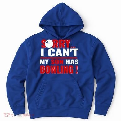 Funny Sorry I CanT My Son Has Bowling For Bowling Mom Dad Gift Hoodie