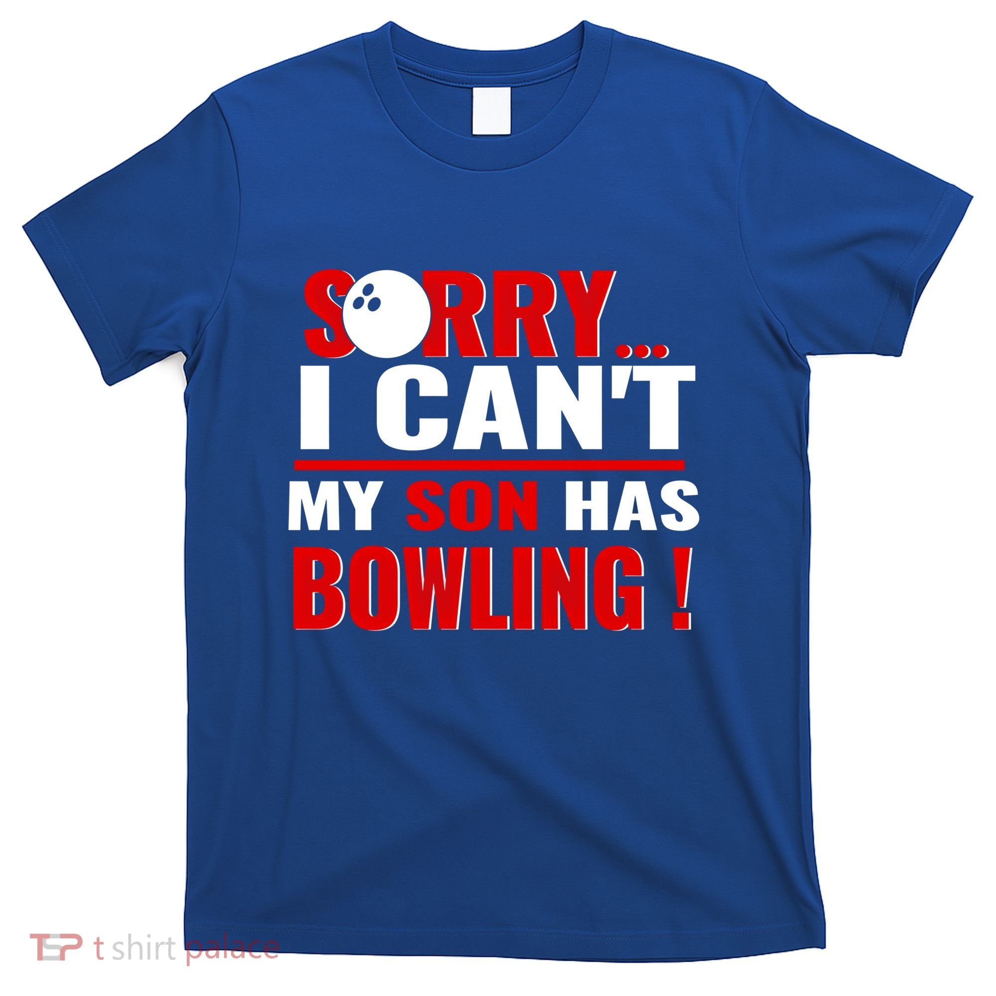 Funny Sorry I CanT My Son Has Bowling For Bowling Mom Dad Gift T-Shirt