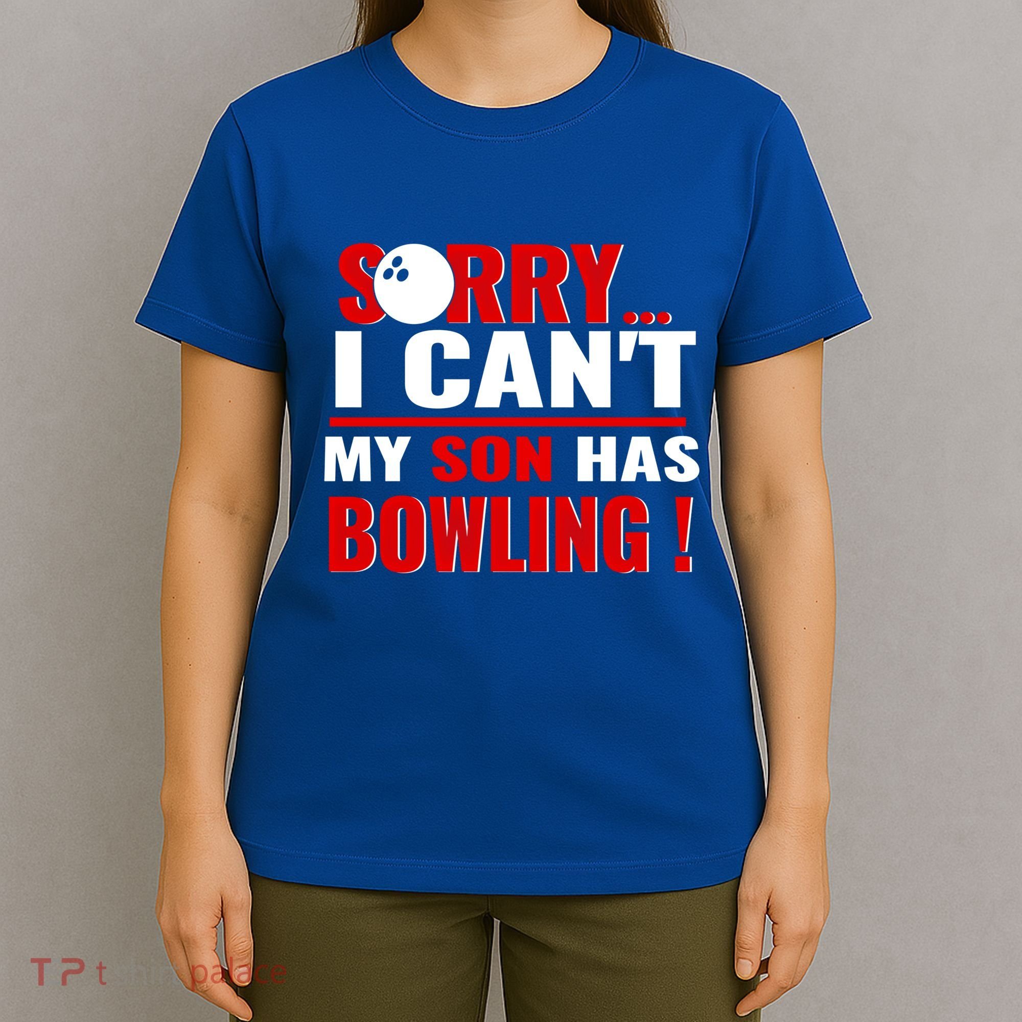 Funny Sorry I CanT My Son Has Bowling For Bowling Mom Dad Gift T-Shirt