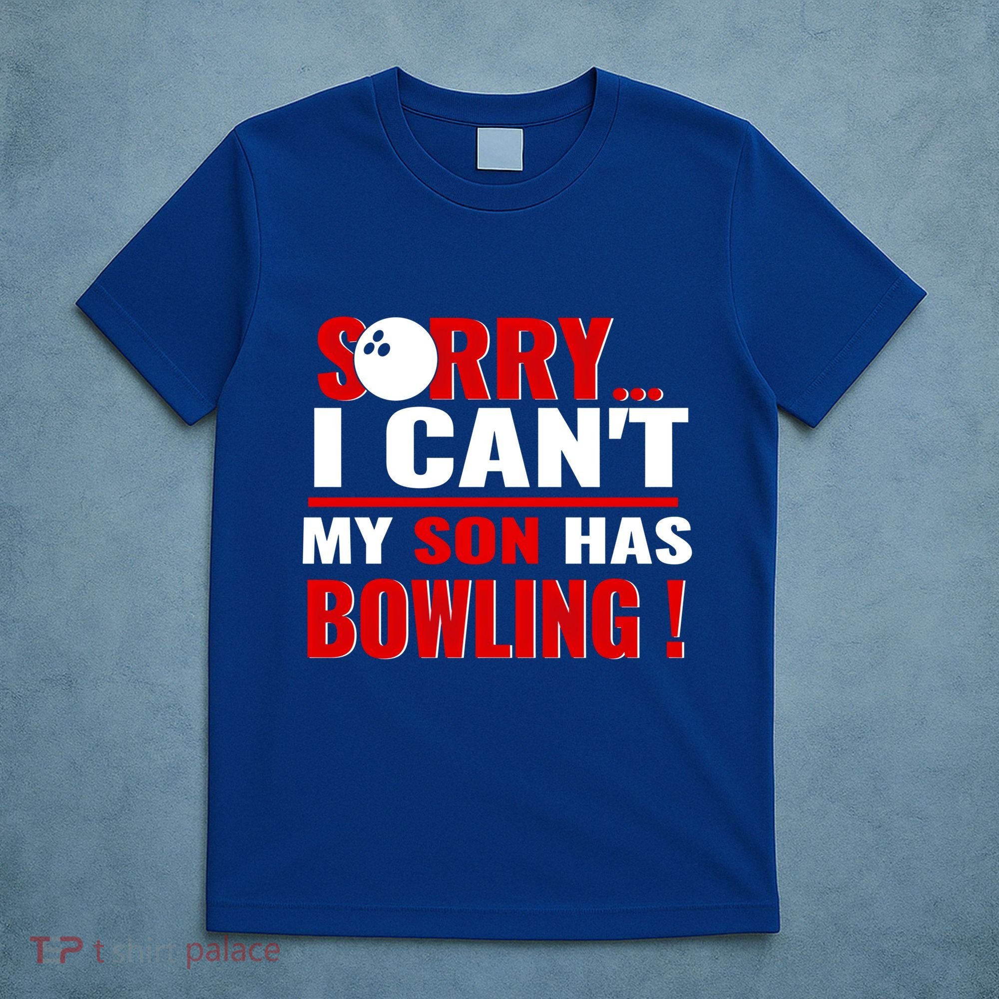 Funny Sorry I CanT My Son Has Bowling For Bowling Mom Dad Gift T-Shirt