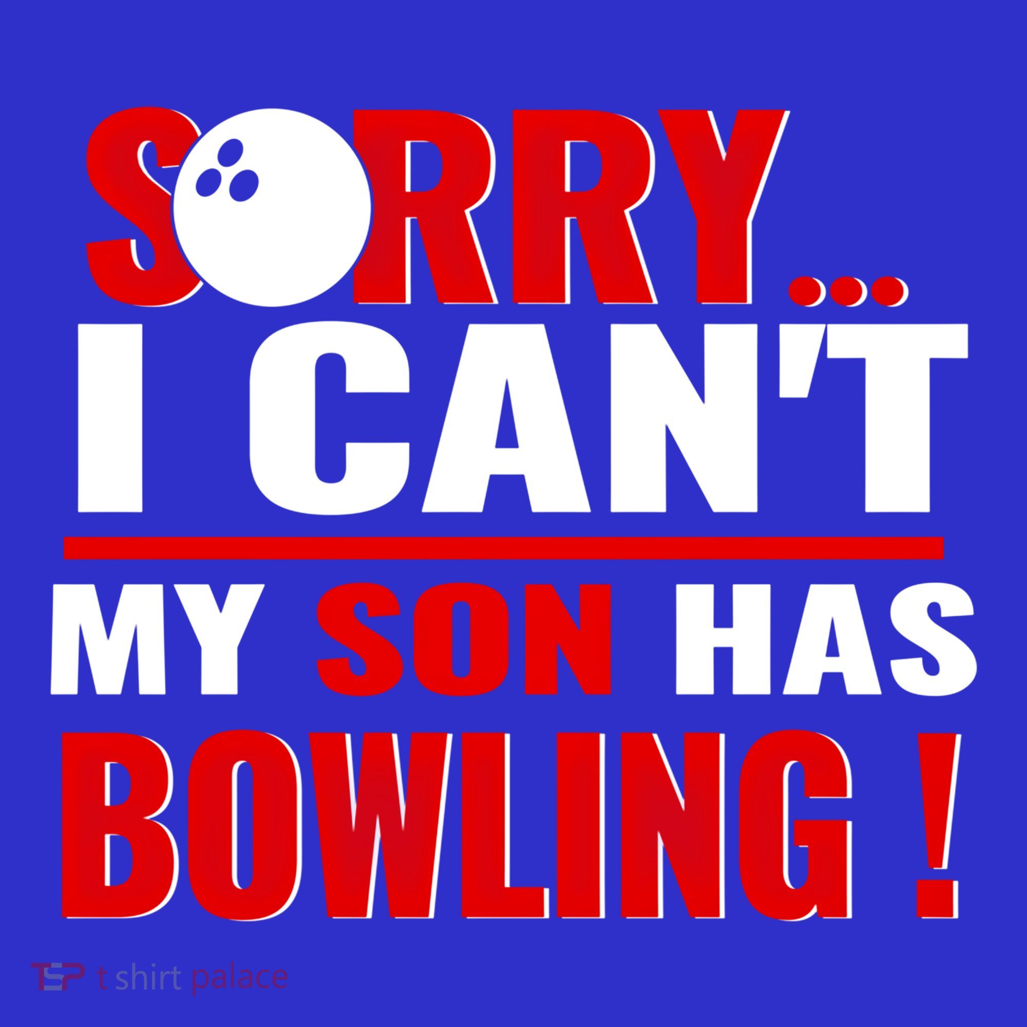 Funny Sorry I CanT My Son Has Bowling For Bowling Mom Dad Gift T-Shirt
