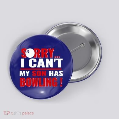 Funny Sorry I CanT My Son Has Bowling For Bowling Mom Dad Gift Button
