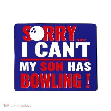 Funny Sorry I CanT My Son Has Bowling For Bowling Mom Dad Gift Mousepad