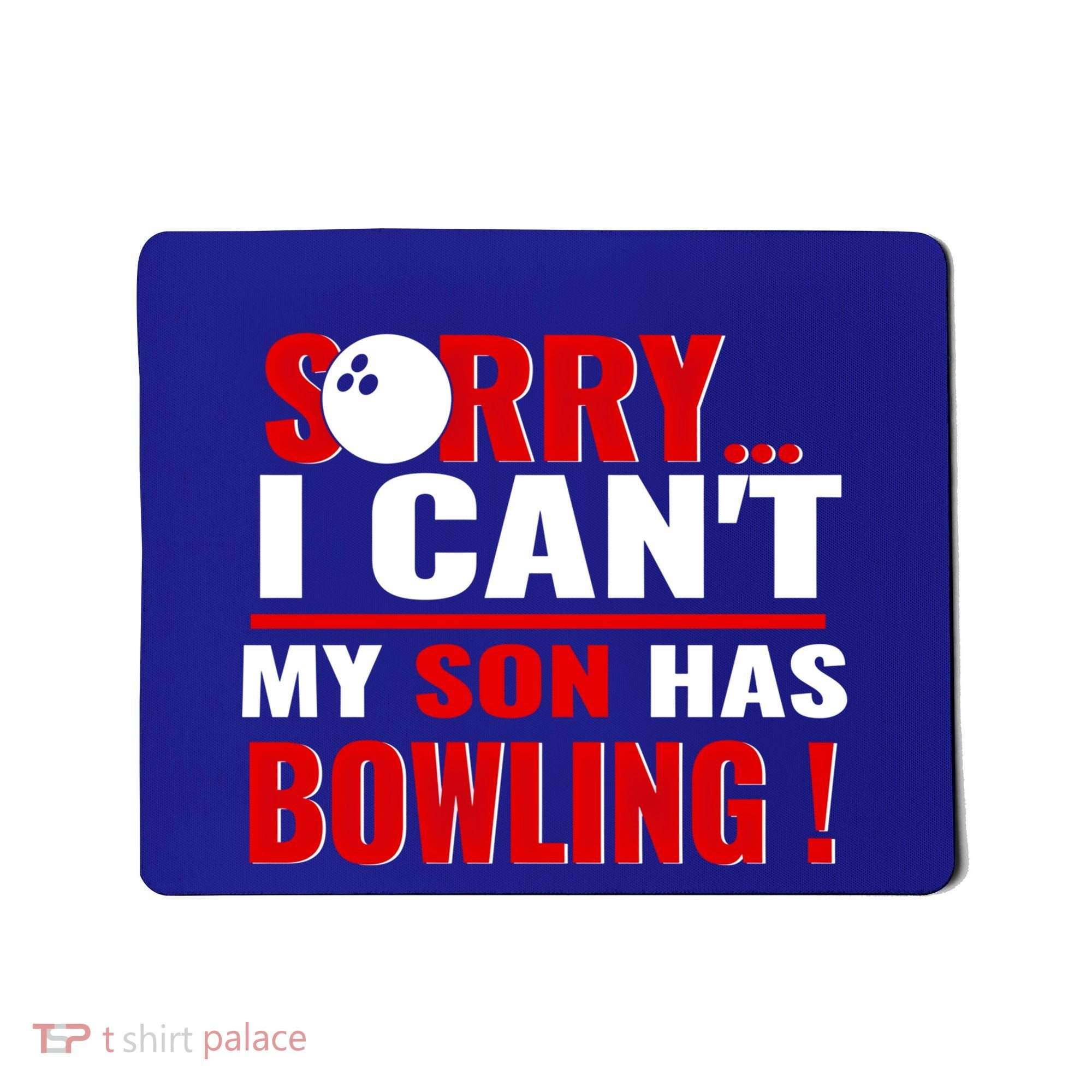 Funny Sorry I CanT My Son Has Bowling For Bowling Mom Dad Gift Mousepad