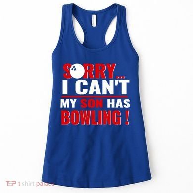 Funny Sorry I CanT My Son Has Bowling For Bowling Mom Dad Gift Women's Tank Top