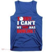 Funny Sorry I CanT My Son Has Bowling For Bowling Mom Dad Gift Tank Top thumb 0