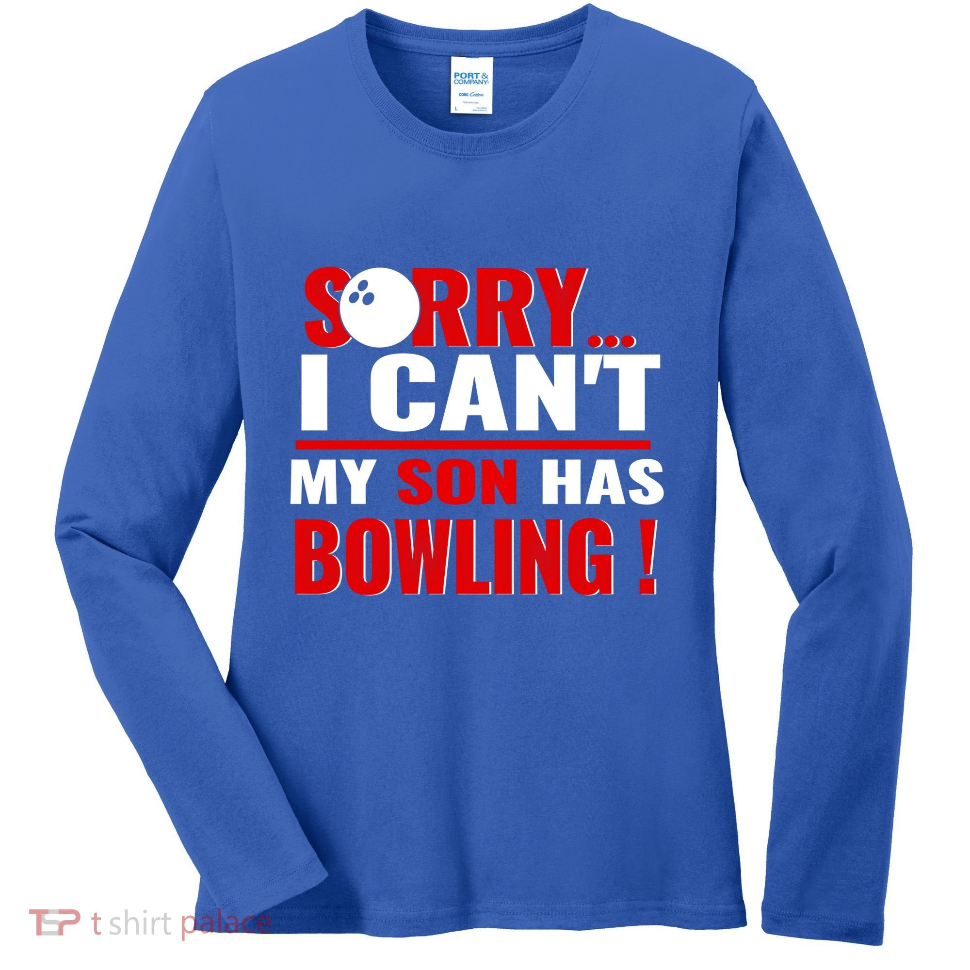 Funny Sorry I CanT My Son Has Bowling For Bowling Mom Dad Gift Women's Long Sleeve Shirt