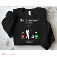 Funny Sorry I Missed Your Call Was On Other Line Men Fishing Sweatshirt thumb 2