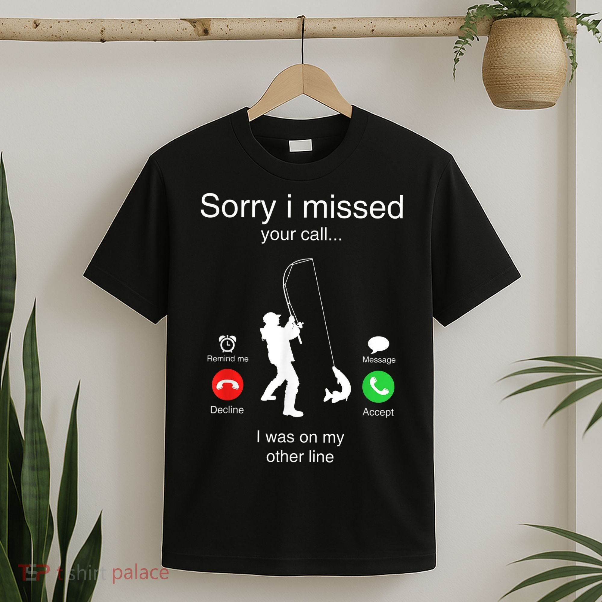 Funny Sorry I Missed Your Call Was On Other Line Men Fishing T-Shirt