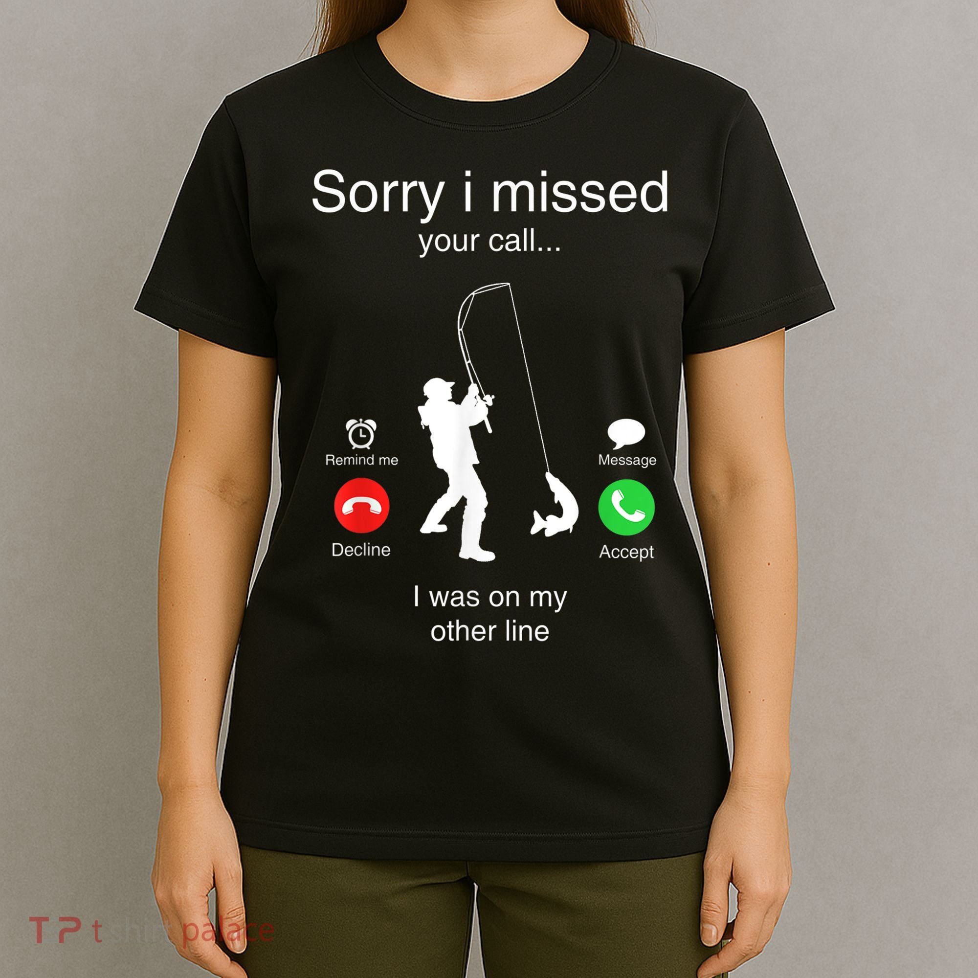 Funny Sorry I Missed Your Call Was On Other Line Men Fishing T-Shirt