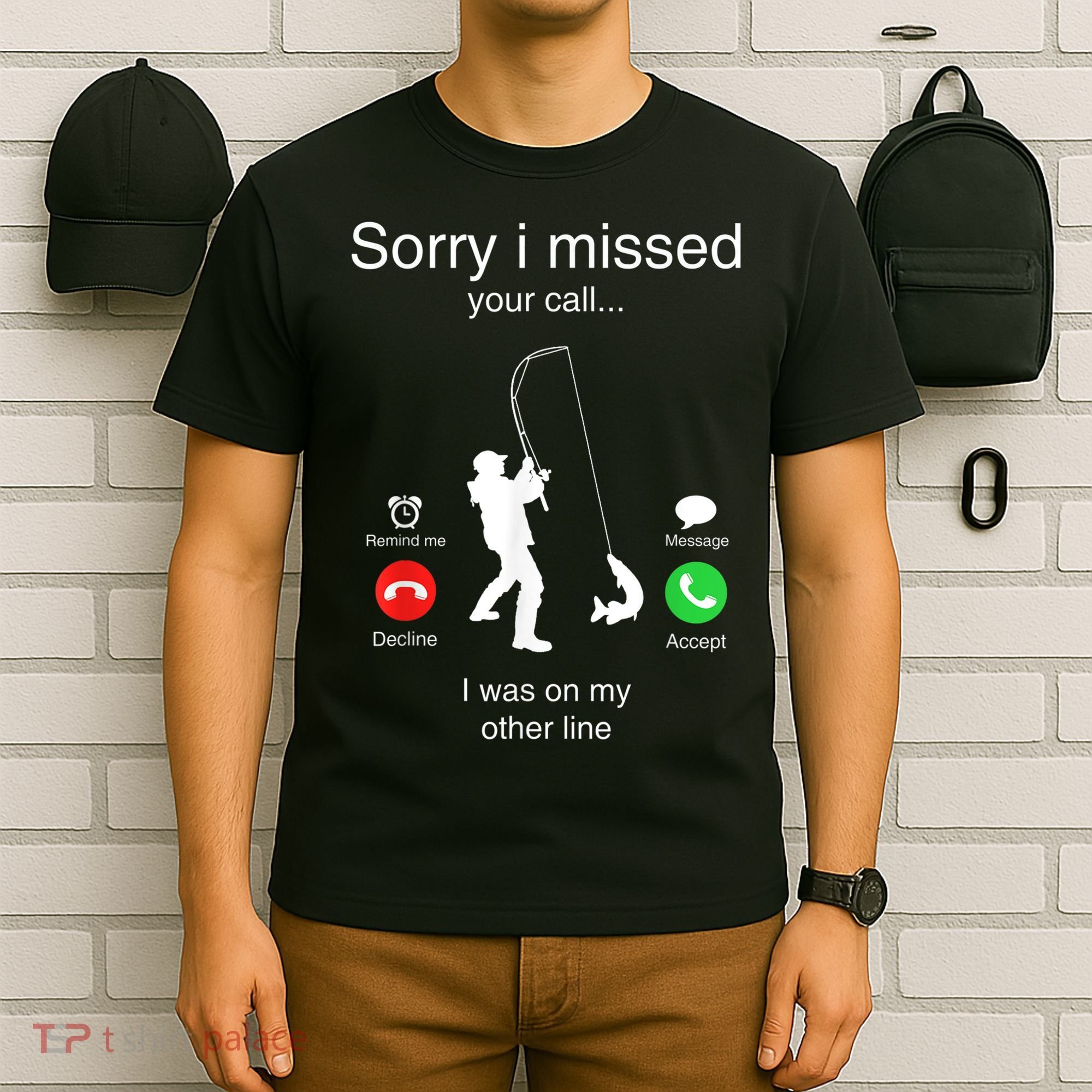 Funny Sorry I Missed Your Call Was On Other Line Men Fishing T-Shirt