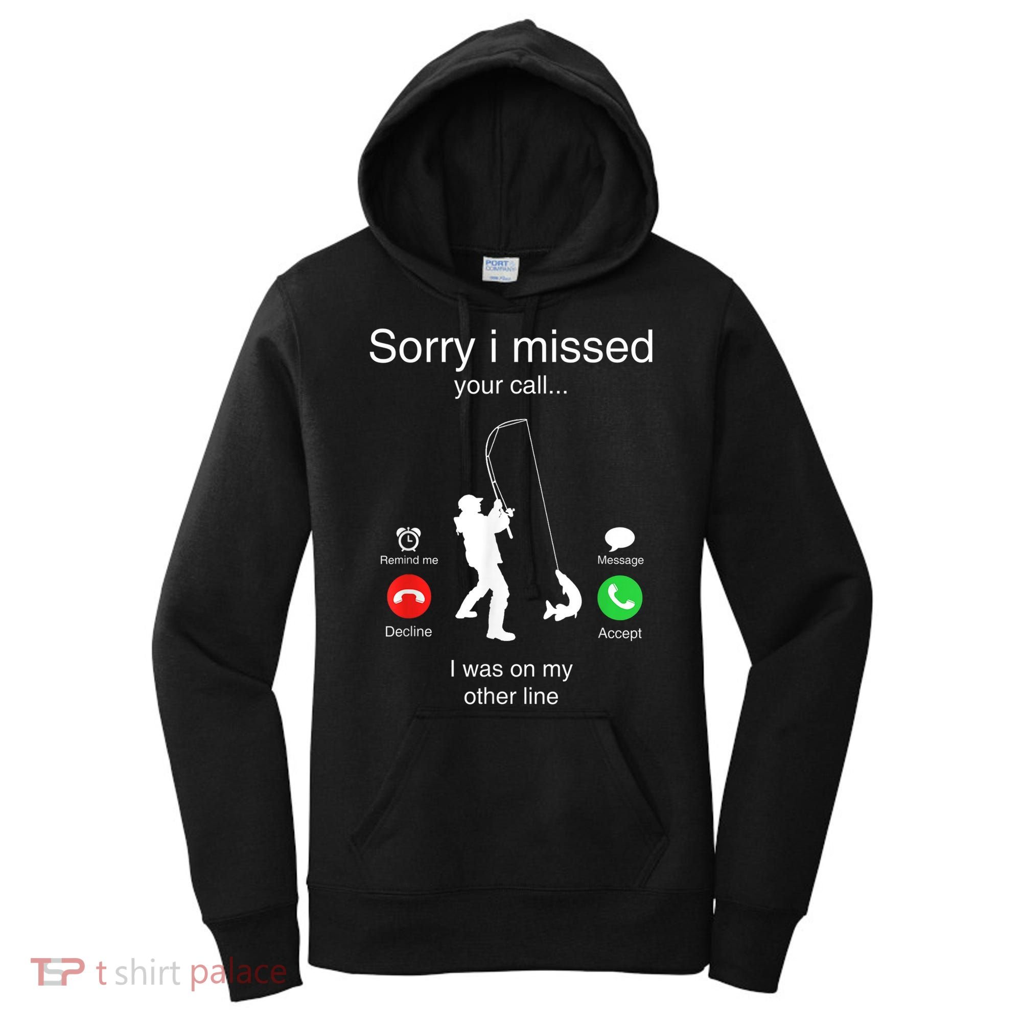 Funny Sorry I Missed Your Call Was On Other Line Men Fishing Women's Hoodie