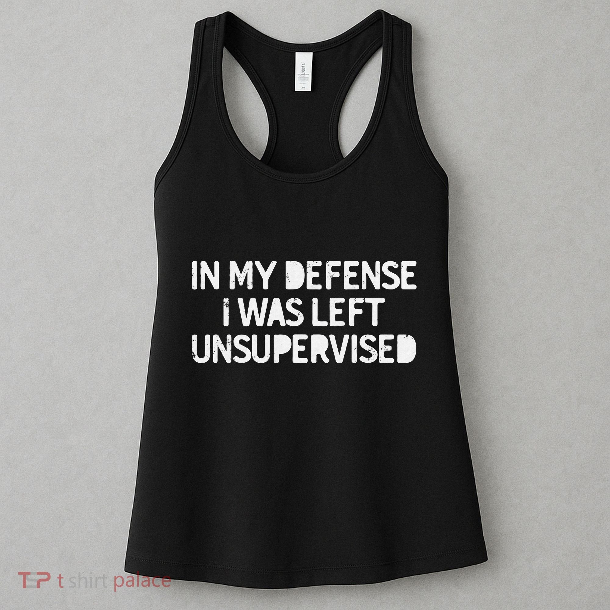 Funny Saying In My Defense I Was Left Unsupervised Women's Tank Top