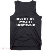 Funny Saying In My Defense I Was Left Unsupervised Tank Top thumb 0