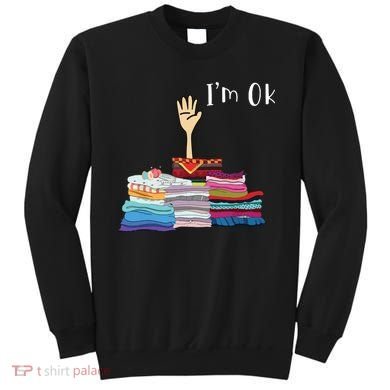 Funny Sewing Im Ok Hand Sewing Lovers Gift Sweatshirt