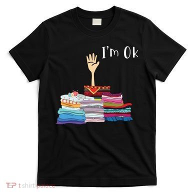 Funny Sewing Im Ok Hand Sewing Lovers Gift T-Shirt