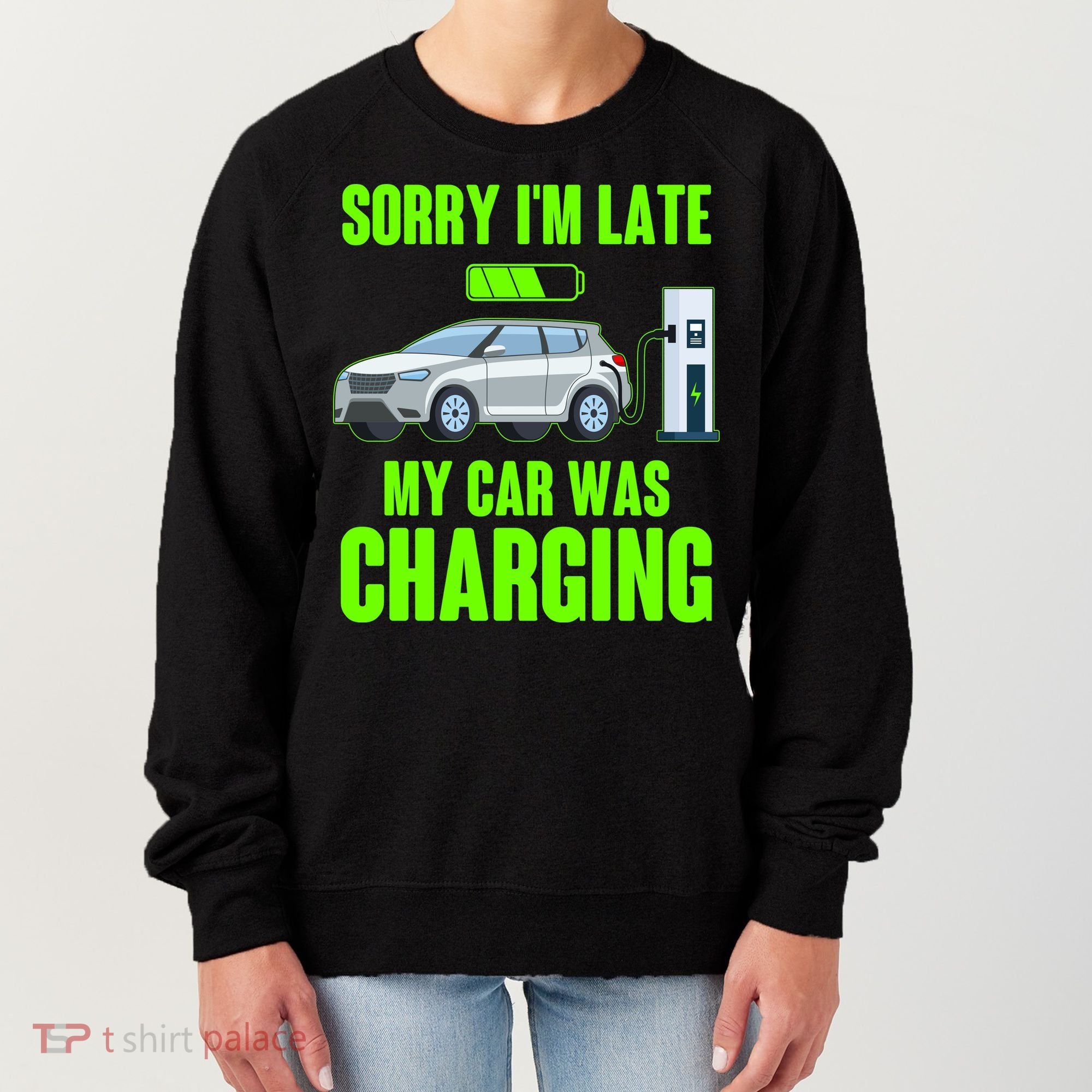 Funny Sorry Im Late My Car Was Charging Women's Sweatshirt