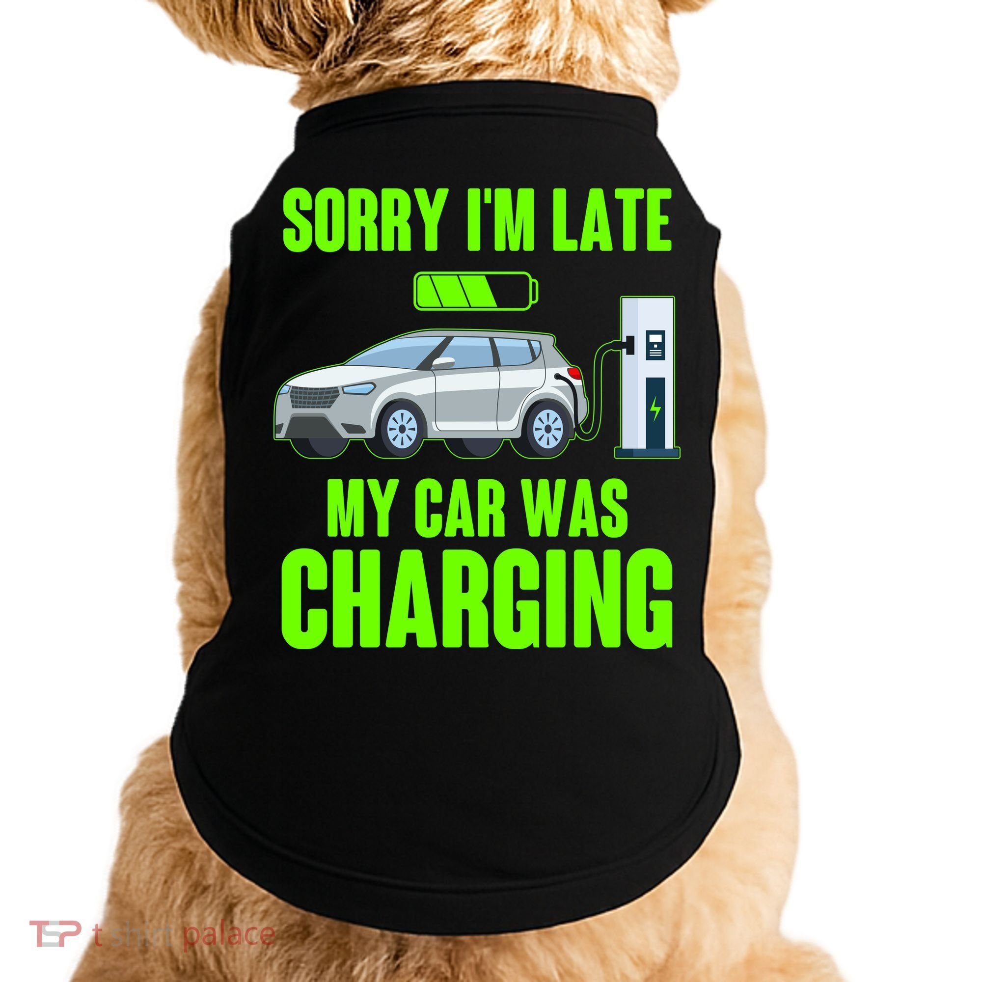 Funny Sorry Im Late My Car Was Charging Doggie Tank