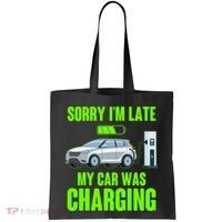 Funny Sorry Im Late My Car Was Charging Tote Bag thumb 0