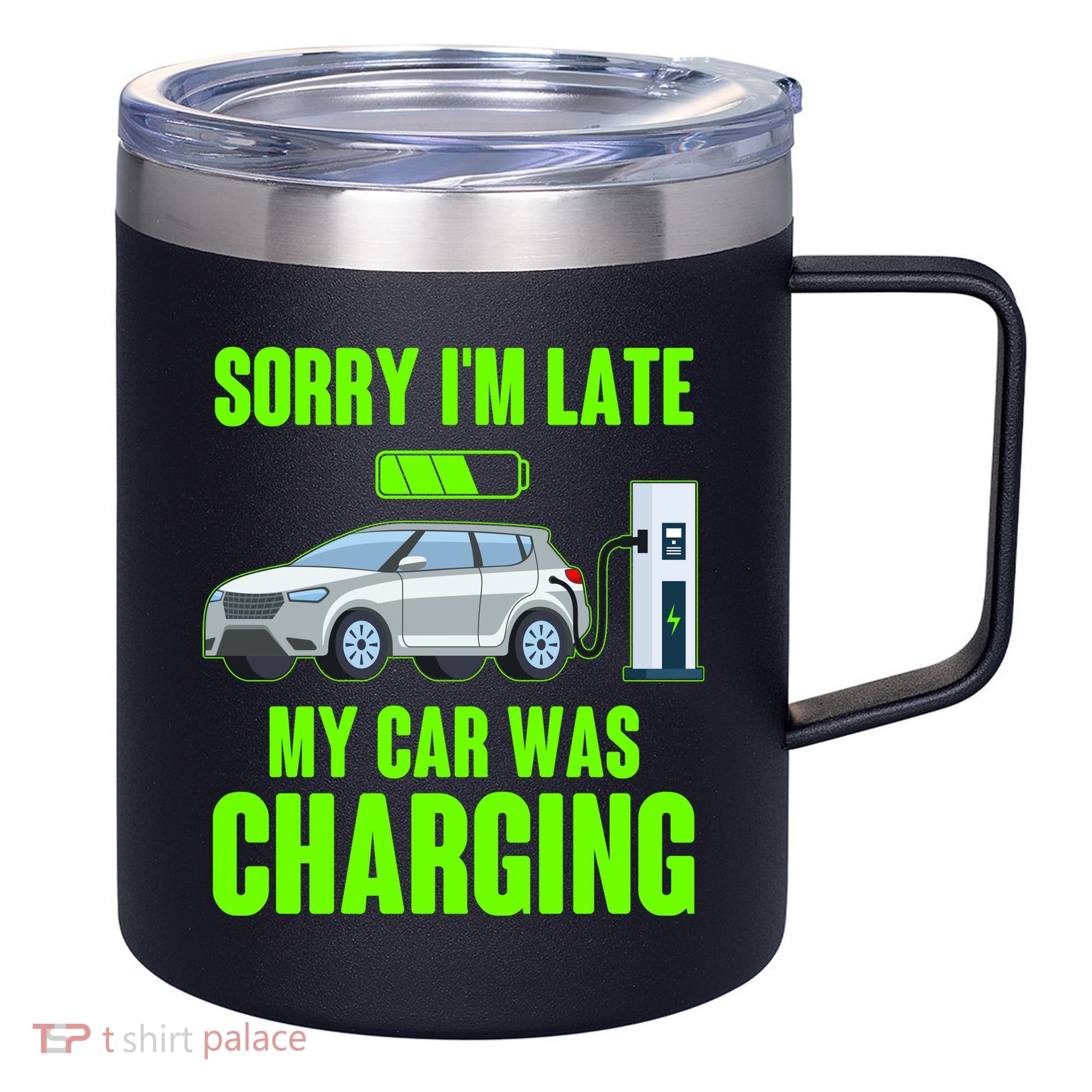 Funny Sorry Im Late My Car Was Charging 12oz Stainless Steel Coffee Mug