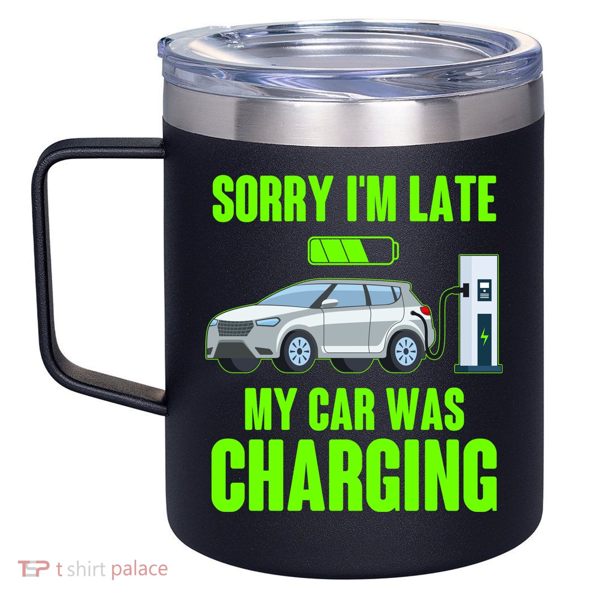 Funny Sorry Im Late My Car Was Charging 12oz Stainless Steel Coffee Mug