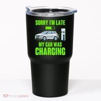 Funny Sorry Im Late My Car Was Charging Tumbler thumb 0