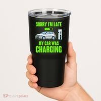 Funny Sorry Im Late My Car Was Charging Tumbler thumb 2