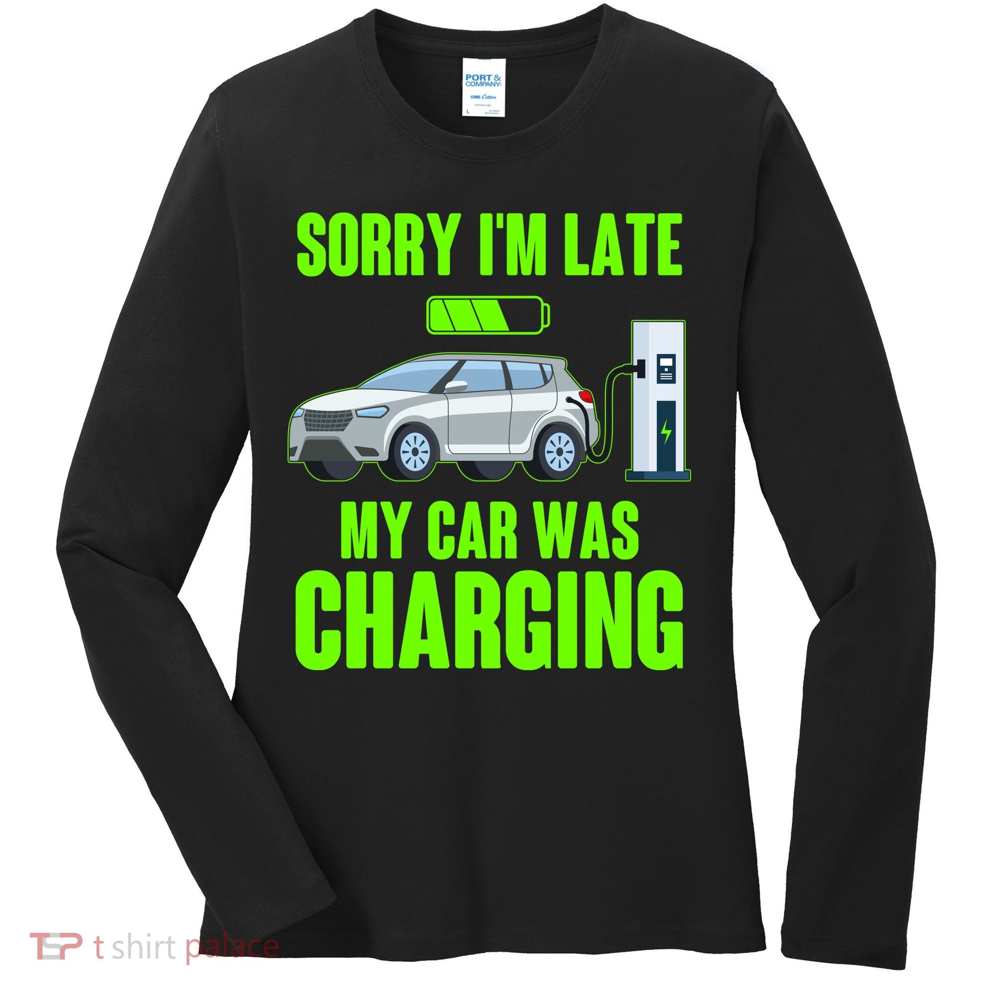 Funny Sorry Im Late My Car Was Charging Women's Long Sleeve Shirt