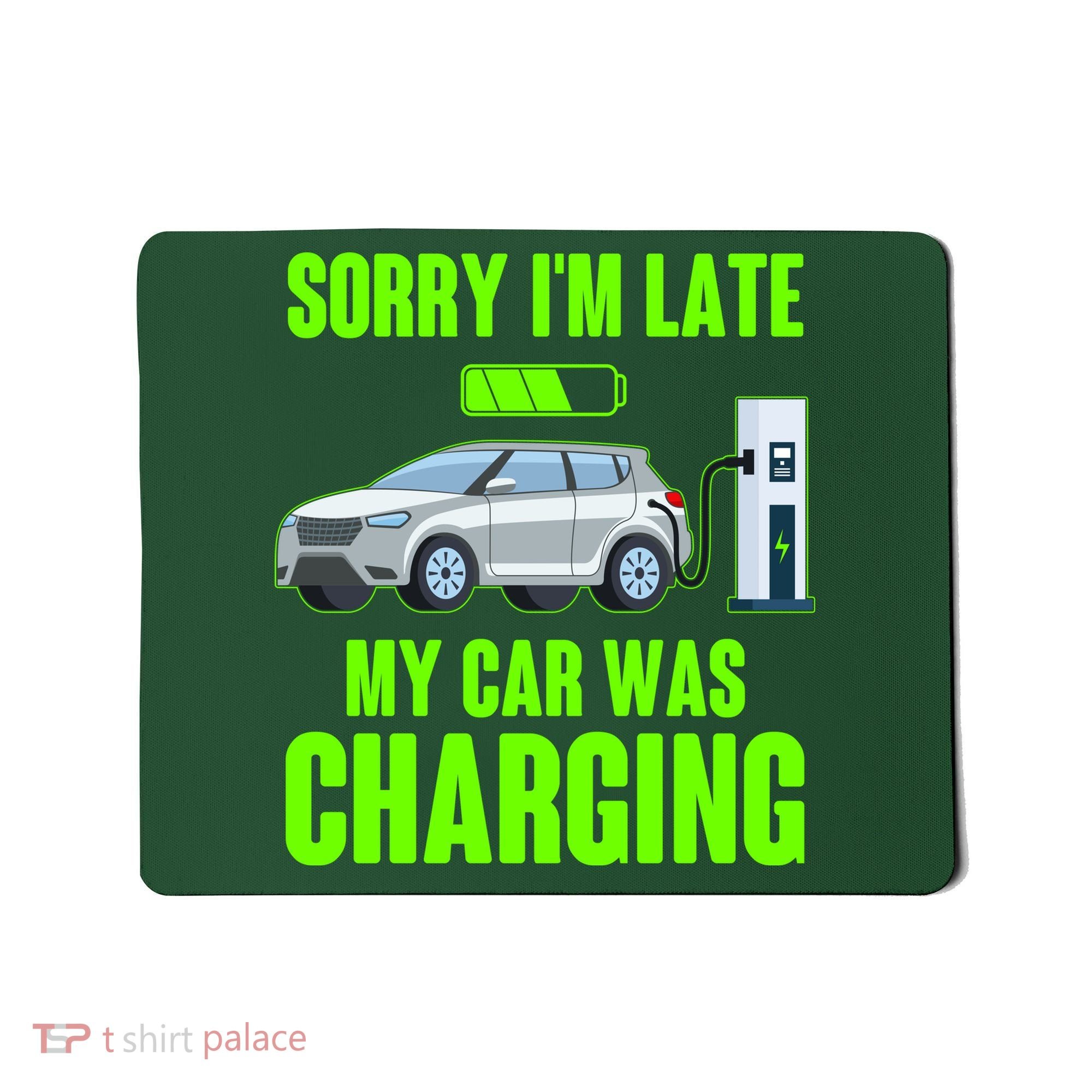 Funny Sorry Im Late My Car Was Charging Mousepad