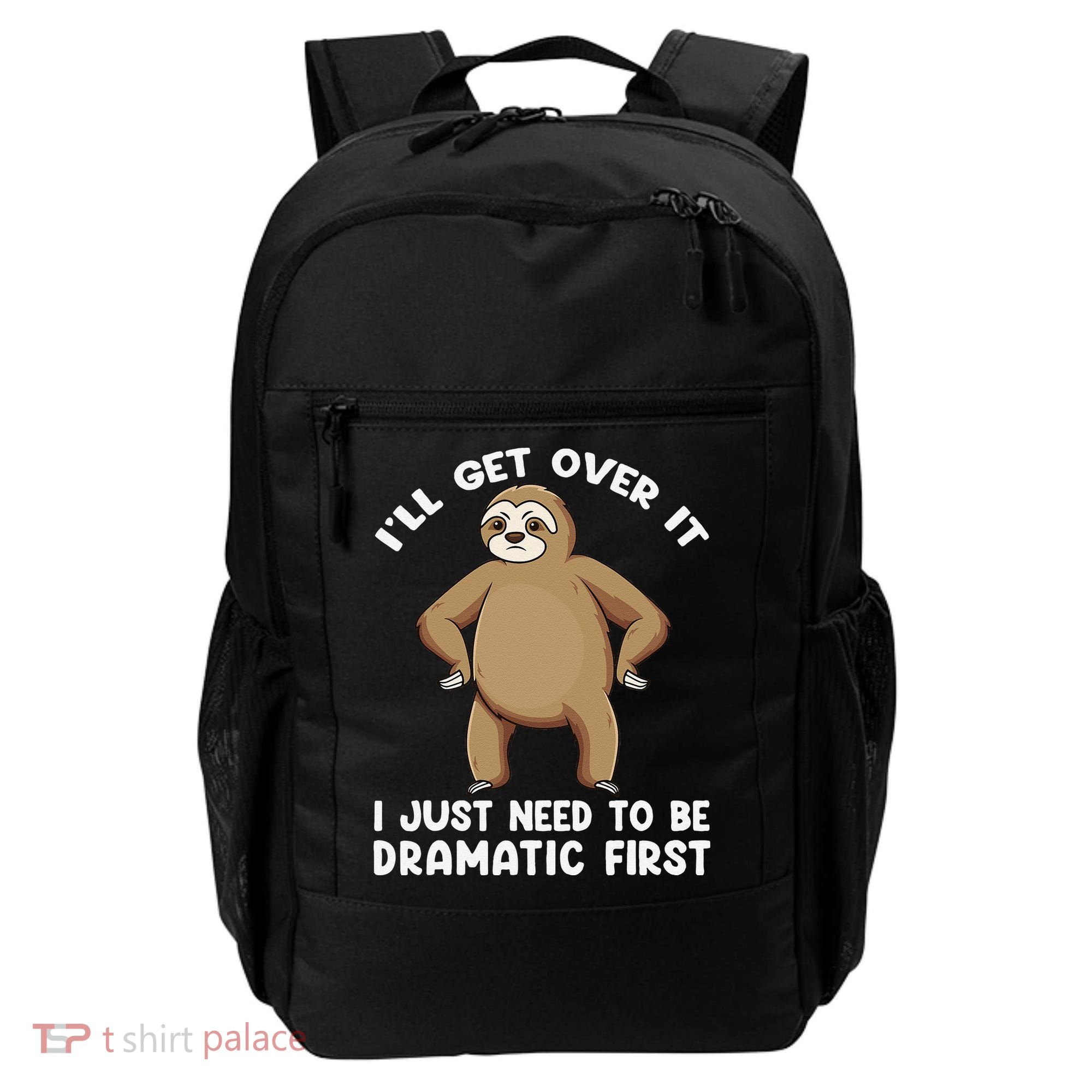Funny Sloth ILl Get Over It Just Need To Be Dramatic First Backpack