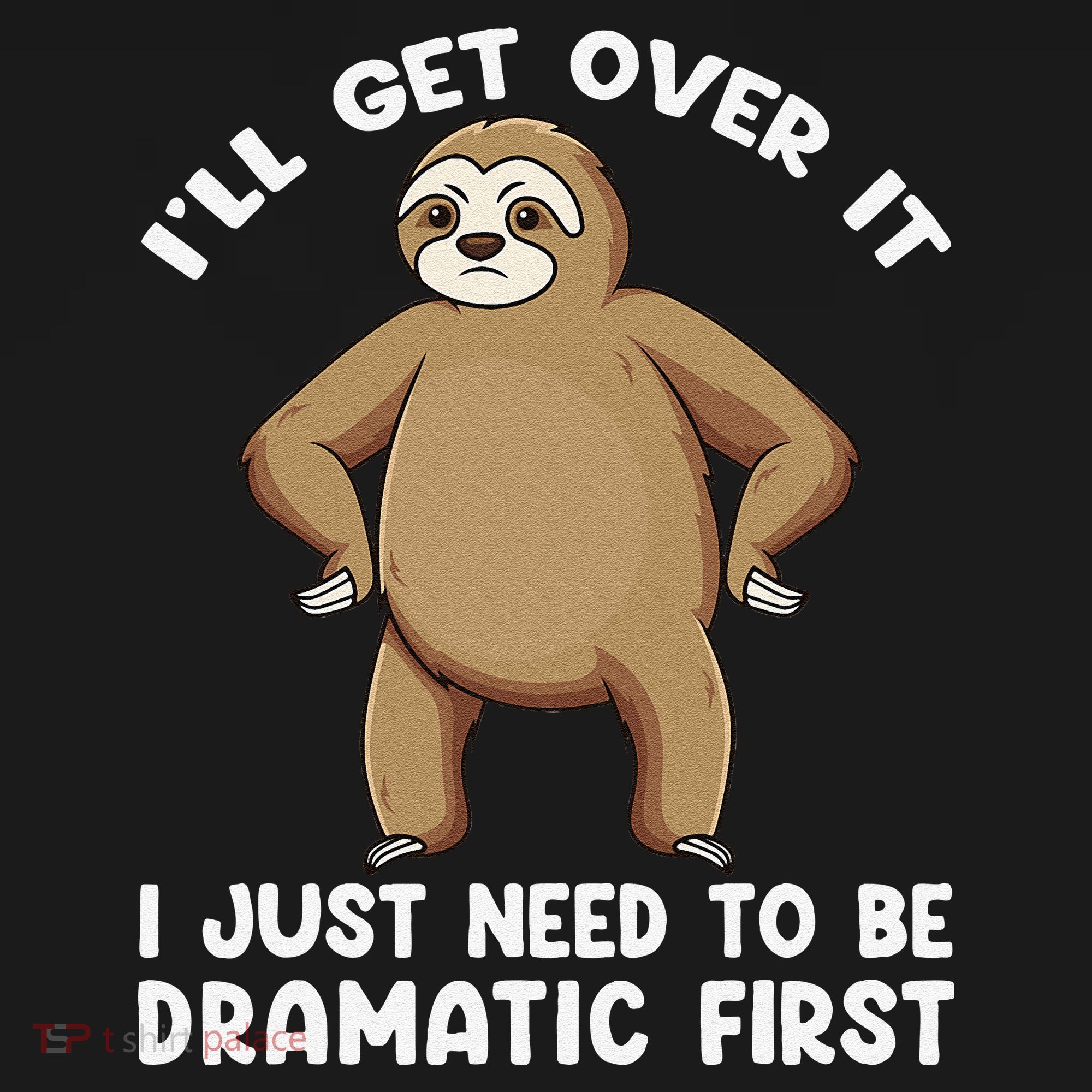 Funny Sloth ILl Get Over It Just Need To Be Dramatic First Backpack