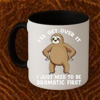 Funny Sloth ILl Get Over It Just Need To Be Dramatic First Coffee Mug thumb 2