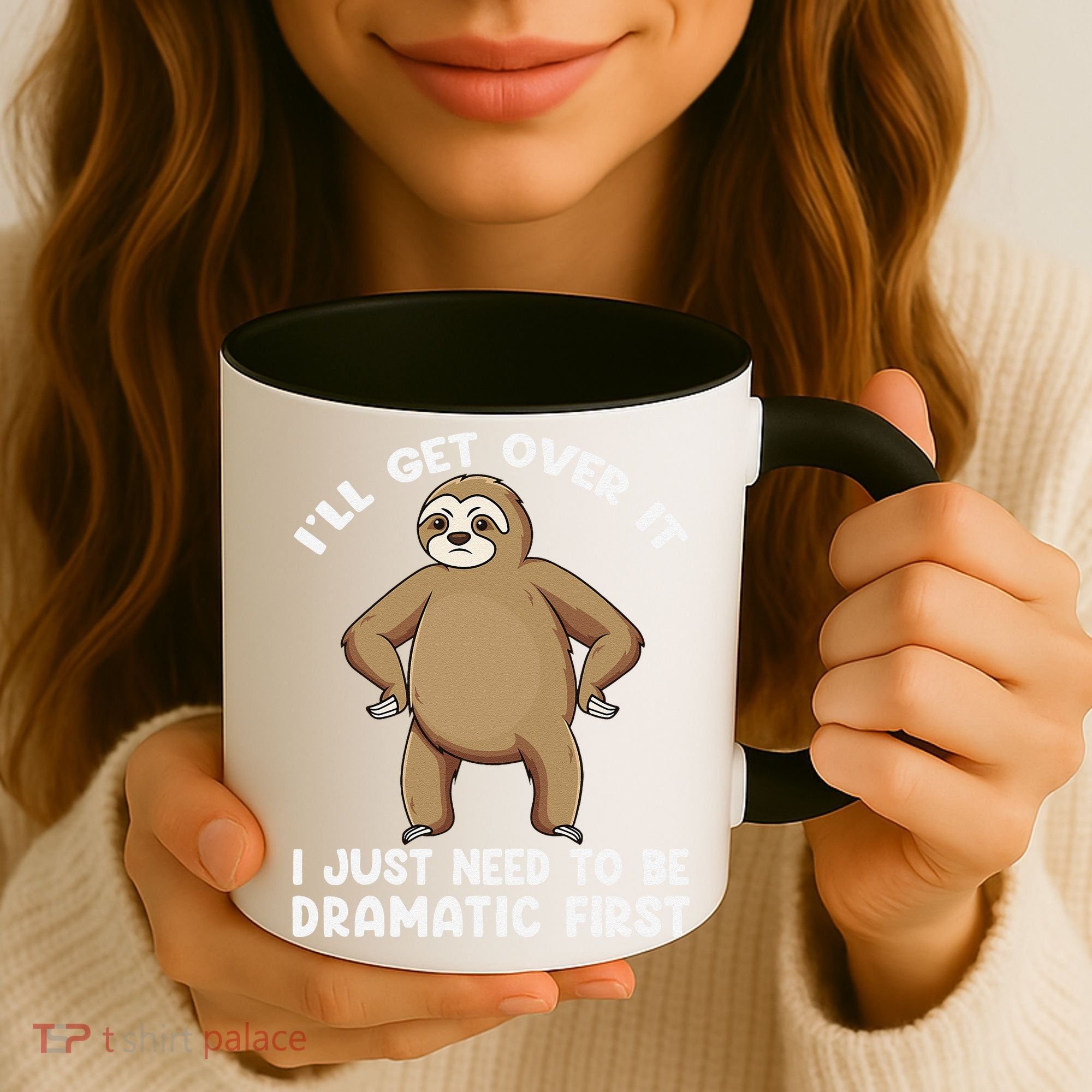 Funny Sloth ILl Get Over It Just Need To Be Dramatic First Coffee Mug