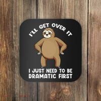 Funny Sloth ILl Get Over It Just Need To Be Dramatic First Coaster thumb 0