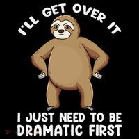 Funny Sloth ILl Get Over It Just Need To Be Dramatic First Women's Hoodie thumb 2